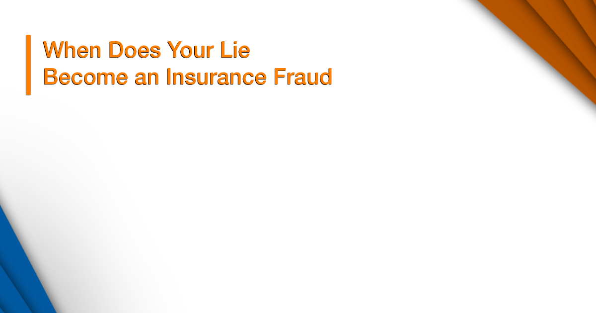 Insurance Fraud, Lying to Insurance Company, Lies, Fraud, Insurance Tips,