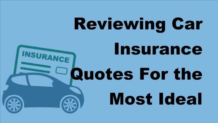Reviewing Car Insurance Quotes For the Most Ideal Offer  – 2017 Auto Insurance Basics